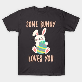 Some Bunny Loves You. Perfect Easter Basket Stuffer or Mothers Day Gift. Cute Bunny Rabbit Pun Design. T-Shirt